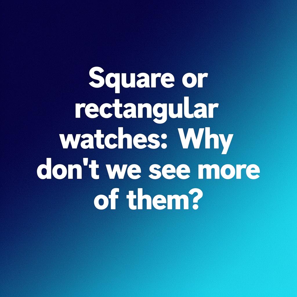 Square or rectangular watches: Why don't we see more of them in micros?